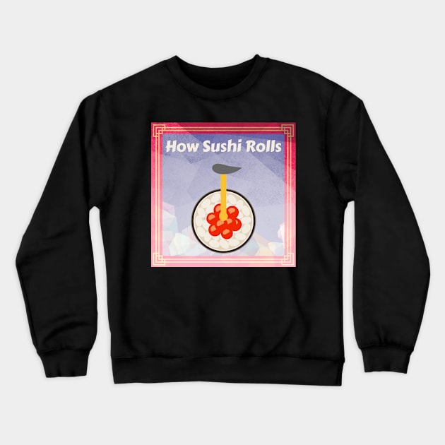 Sushi Rolls Crewneck Sweatshirt by L'Appel du Vide Designs by Danielle Canonico